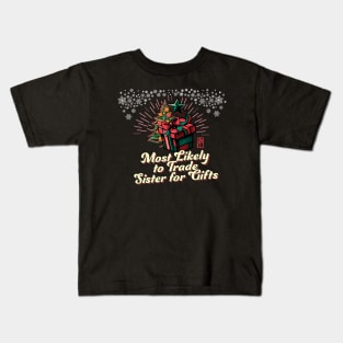 Most Likely to Trade Sister for Gifts - Family Christmas - Xmas Kids T-Shirt